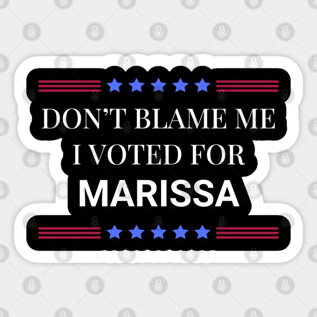 Don't Blame Me I Voted For Marissa Sticker by Woodpile